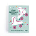 You're Practically Vintage… Birthday Card
